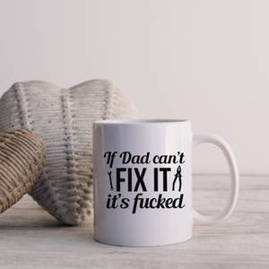 If Dad Can’t Fix It It’s F****d Mug
