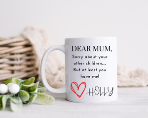 Dear Mum, Sorry About Your Other Children, But At Least You Have Me Mug